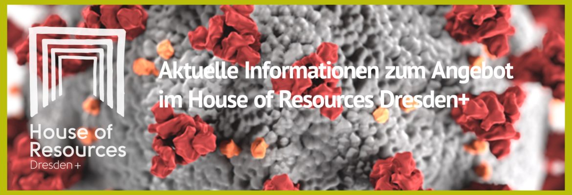 Aktuelle Informationen zum Angebot des House of Resources Dresden+.